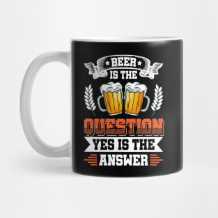 Beer is the question yes is the answer - Funny Beer Sarcastic Satire Hilarious Funny Meme Quotes Sayings Mug